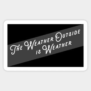 The Weather Outside Sticker